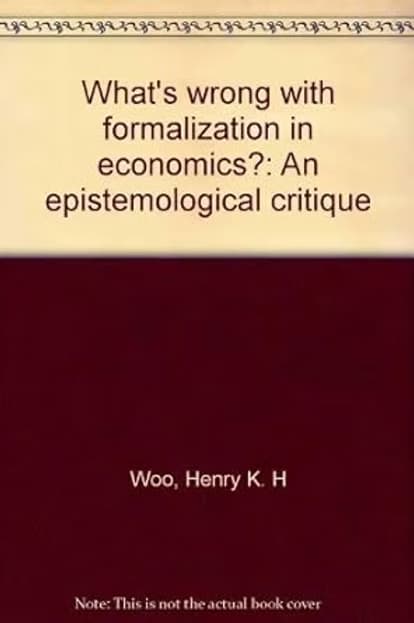 What's Wrong with Formalization in Economics? An Epistemological Critique