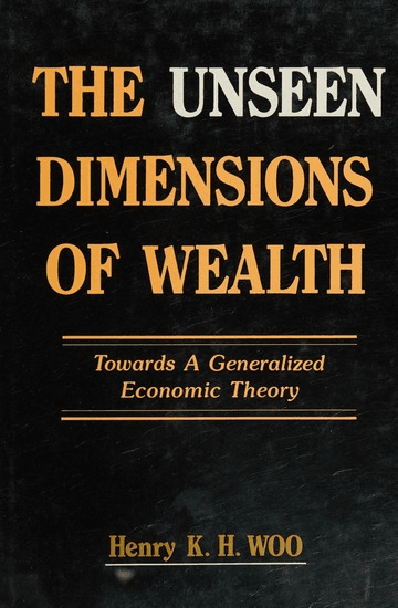 The Unseen Dimensions of Wealth: Towards a Generalized Economic Theory
